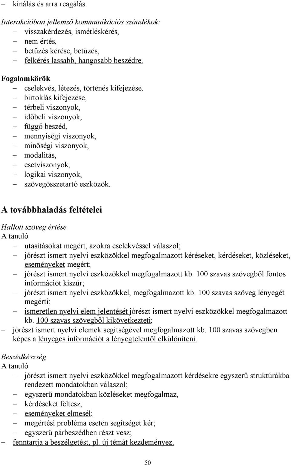 birtoklás kifejezése, térbeli viszonyok, időbeli viszonyok, függő beszéd, mennyiségi viszonyok, minőségi viszonyok, modalitás, esetviszonyok, logikai viszonyok, szövegösszetartó eszközök.