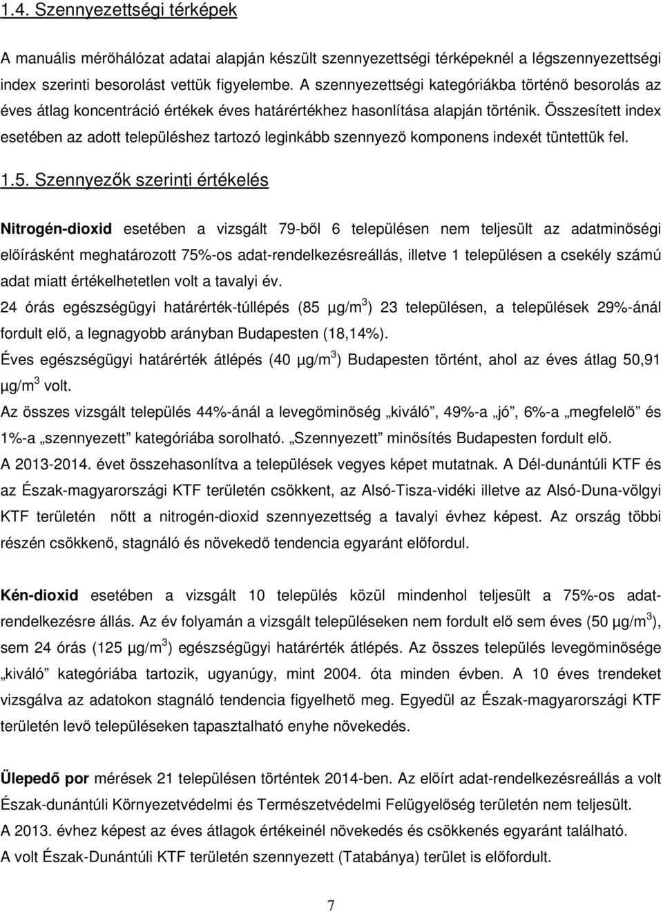 Összesített index esetében az adott településhez tartozó leginkább szennyező komponens indexét tüntettük fel. 1.5.