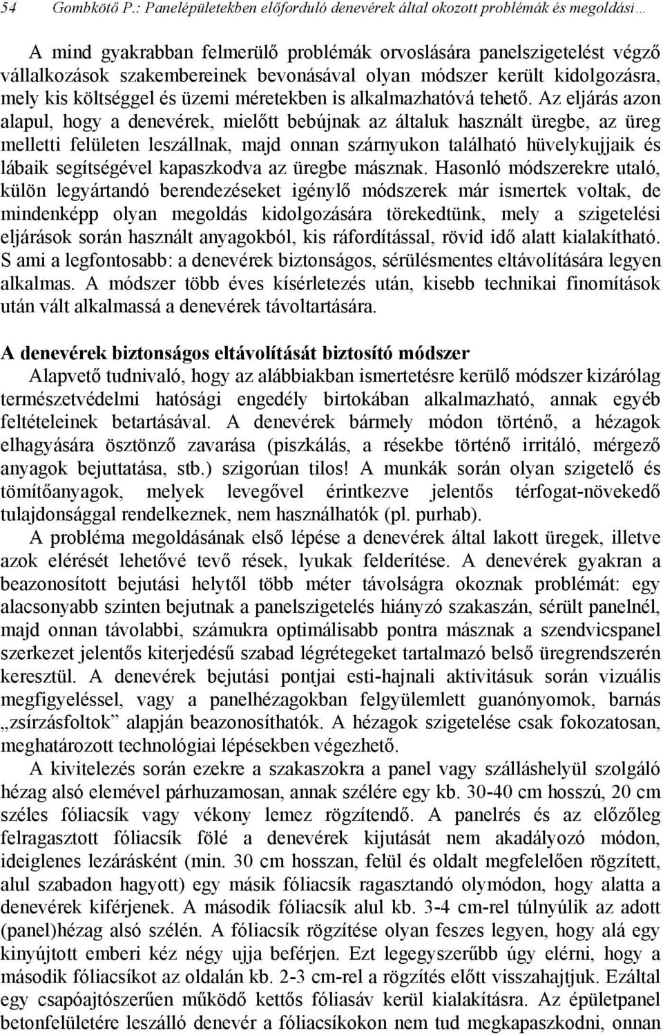 módszer került kidolgozásra, mely kis költséggel és üzemi méretekben is alkalmazhatóvá tehető.