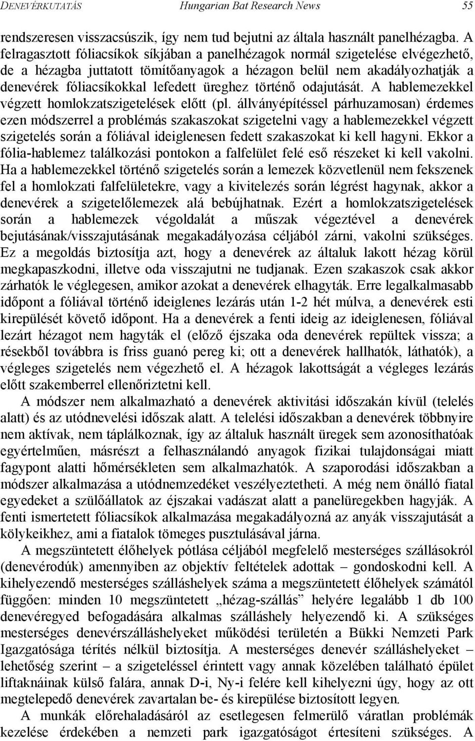 üreghez történő odajutását. A hablemezekkel végzett homlokzatszigetelések előtt (pl.