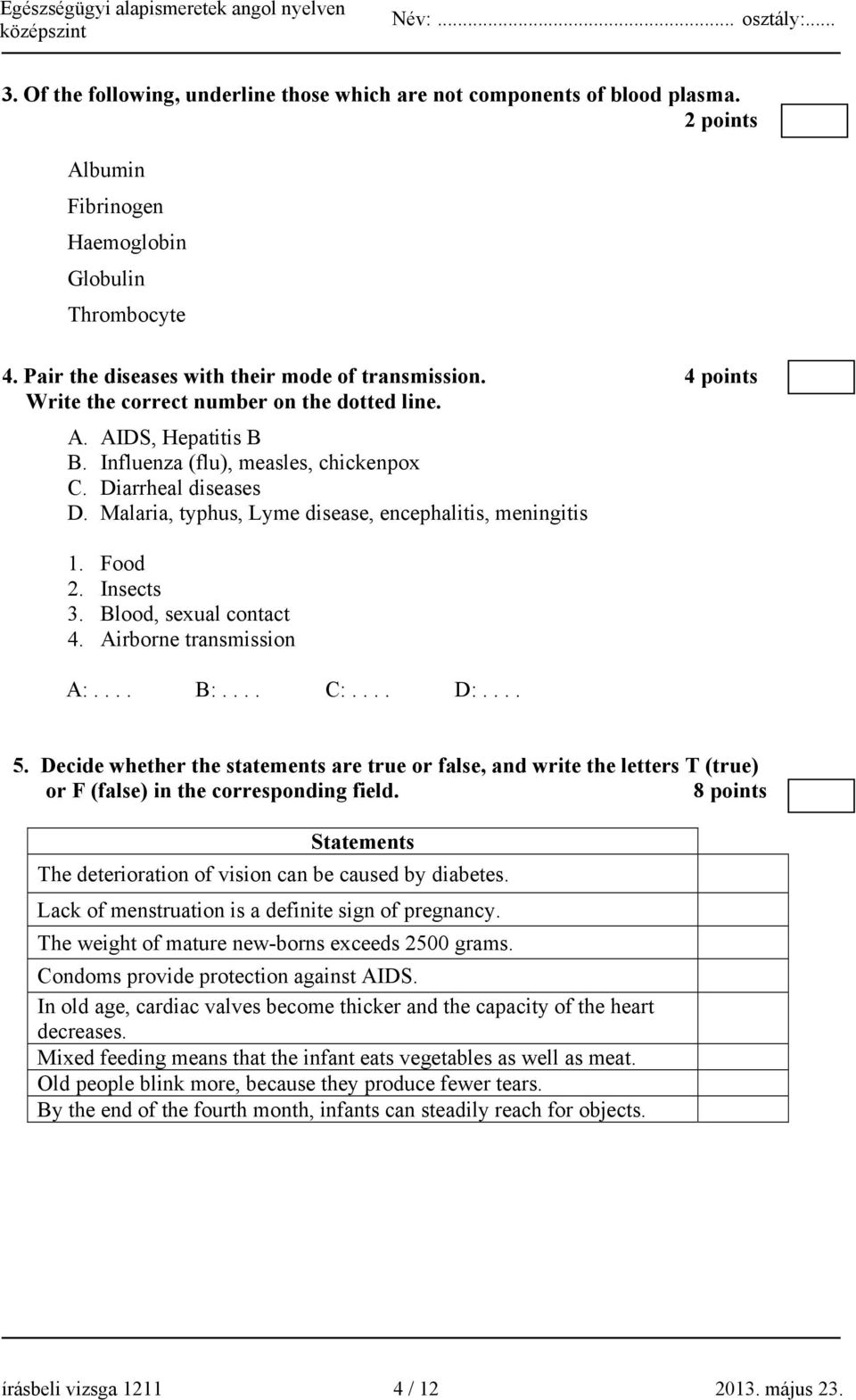 Food 2. Insects 3. Blood, sexual contact 4. Airborne transmission A:.... B:.... C:.... D:.... 5.