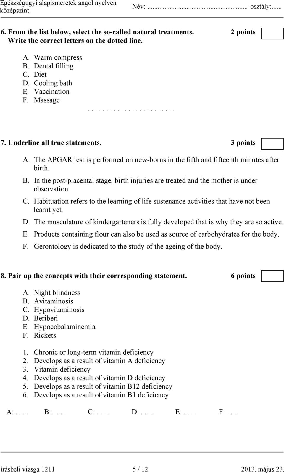 In the post-placental stage, birth injuries are treated and the mother is under observation. C. Habituation refers to the learning of life sustenance activities that have not been learnt yet. D.