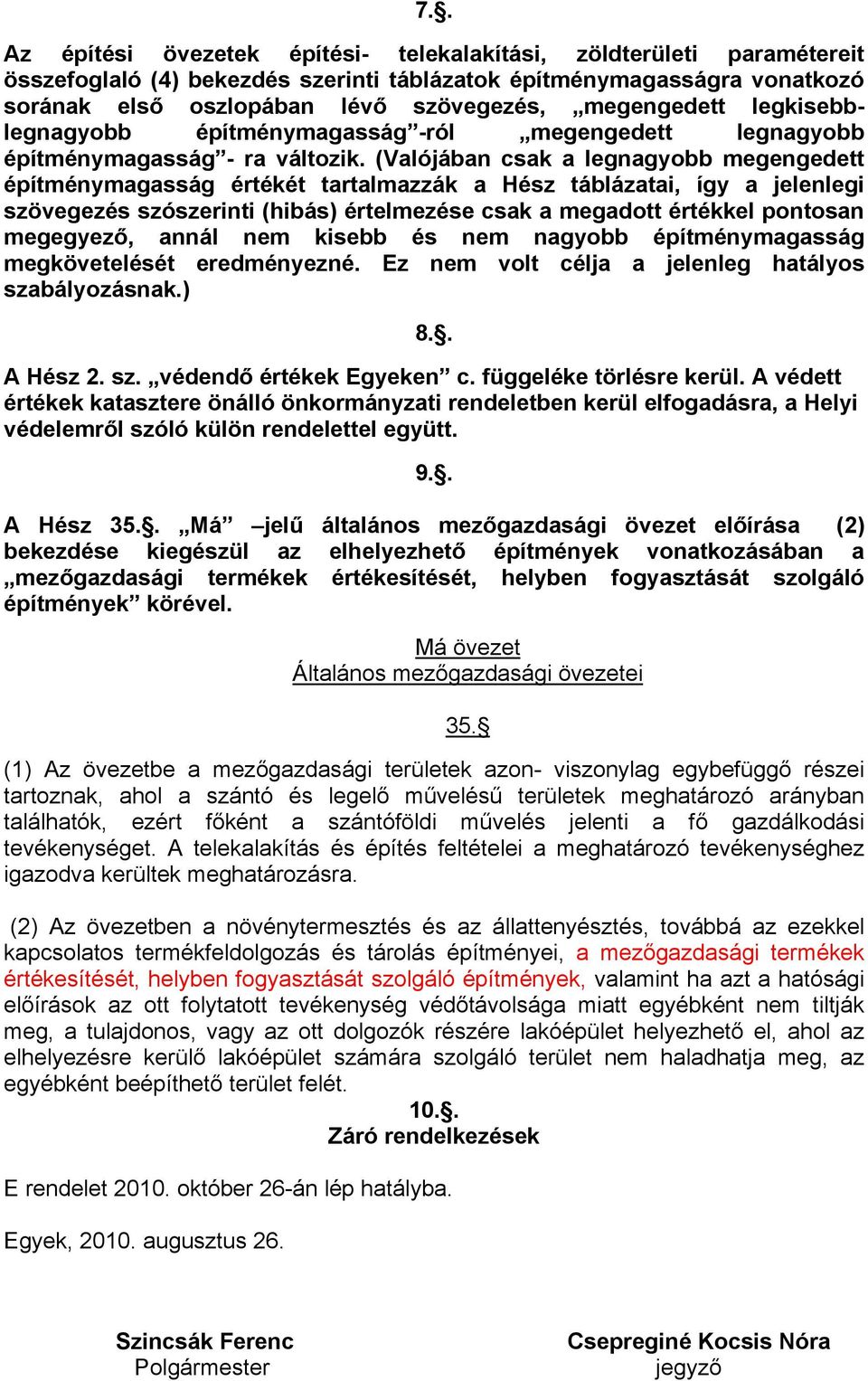 (Valójában csak a legnagyobb megengedett építménymagasság értékét tartalmazzák a Hész táblázatai, így a jelenlegi szövegezés szószerinti (hibás) értelmezése csak a megadott értékkel pontosan