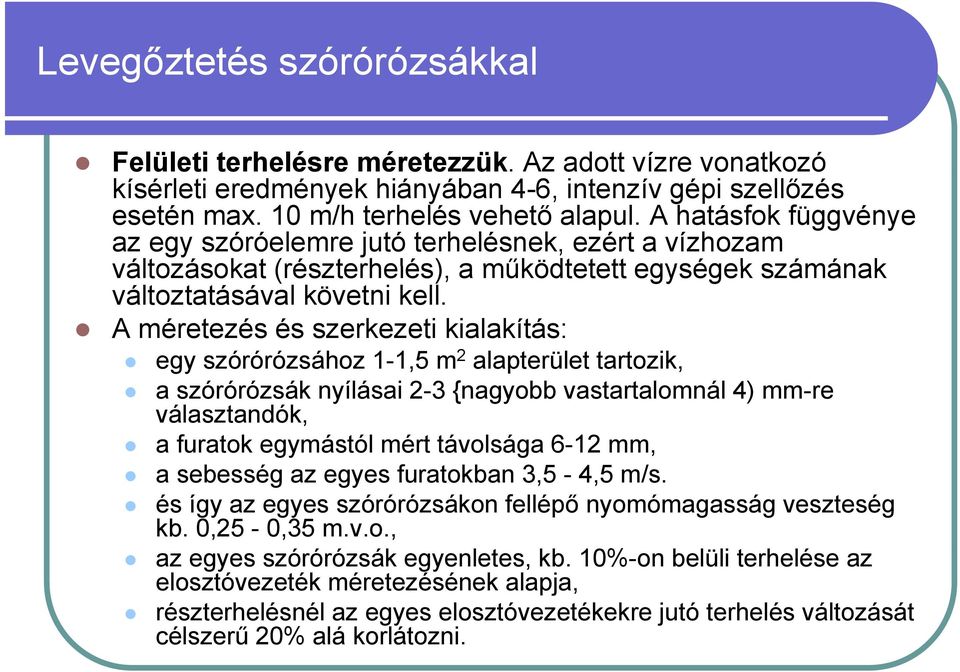 A méretezés és szerkezeti kialakítás: egy szórórózsához 1-1,5 15m 2 alapterület tartozik, a szórórózsák nyílásai 2-3 {nagyobb vastartalomnál 4) mm-re választandók, a furatok egymástól mért távolsága