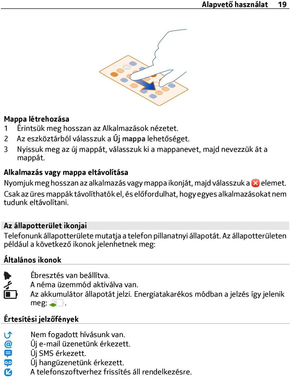 Alkalmazás vagy mappa eltávolítása Nyomjuk meg hosszan az alkalmazás vagy mappa ikonját, majd válasszuk a elemet.