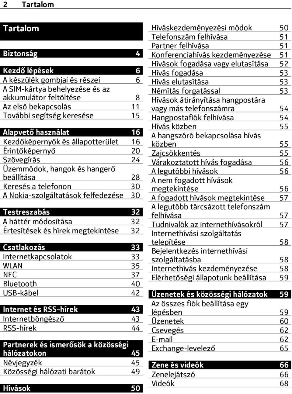 32 A háttér módosítása 32 Értesítések és hírek megtekintése 32 Csatlakozás 33 Internetkapcsolatok 33 WLAN 35 NFC 37 Bluetooth 40 USB-kábel 42 Internet és RSS-hírek 43 Internetböngésző 43 RSS-hírek 44