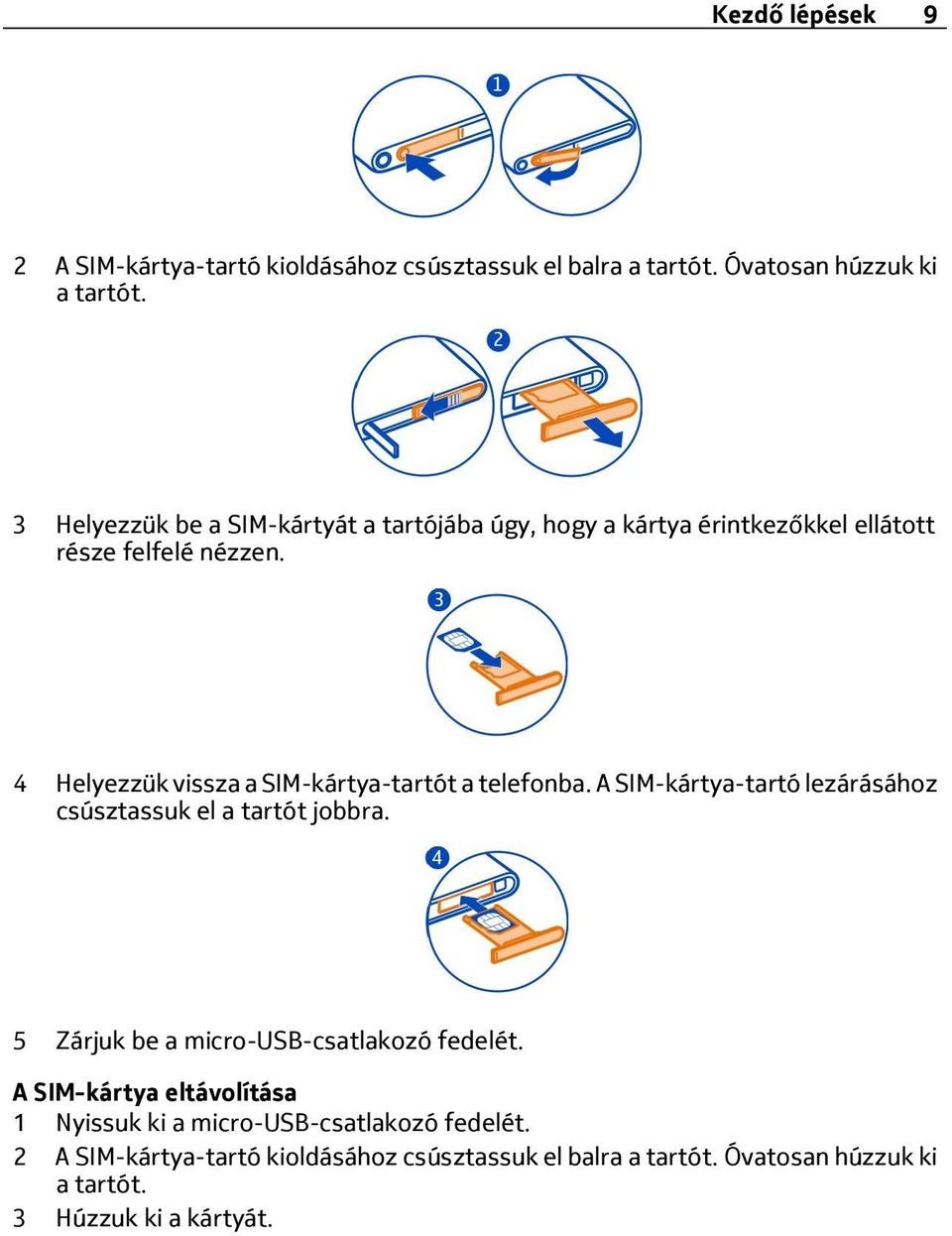 4 Helyezzük vissza a SIM-kártya-tartót a telefonba. A SIM-kártya-tartó lezárásához csúsztassuk el a tartót jobbra.