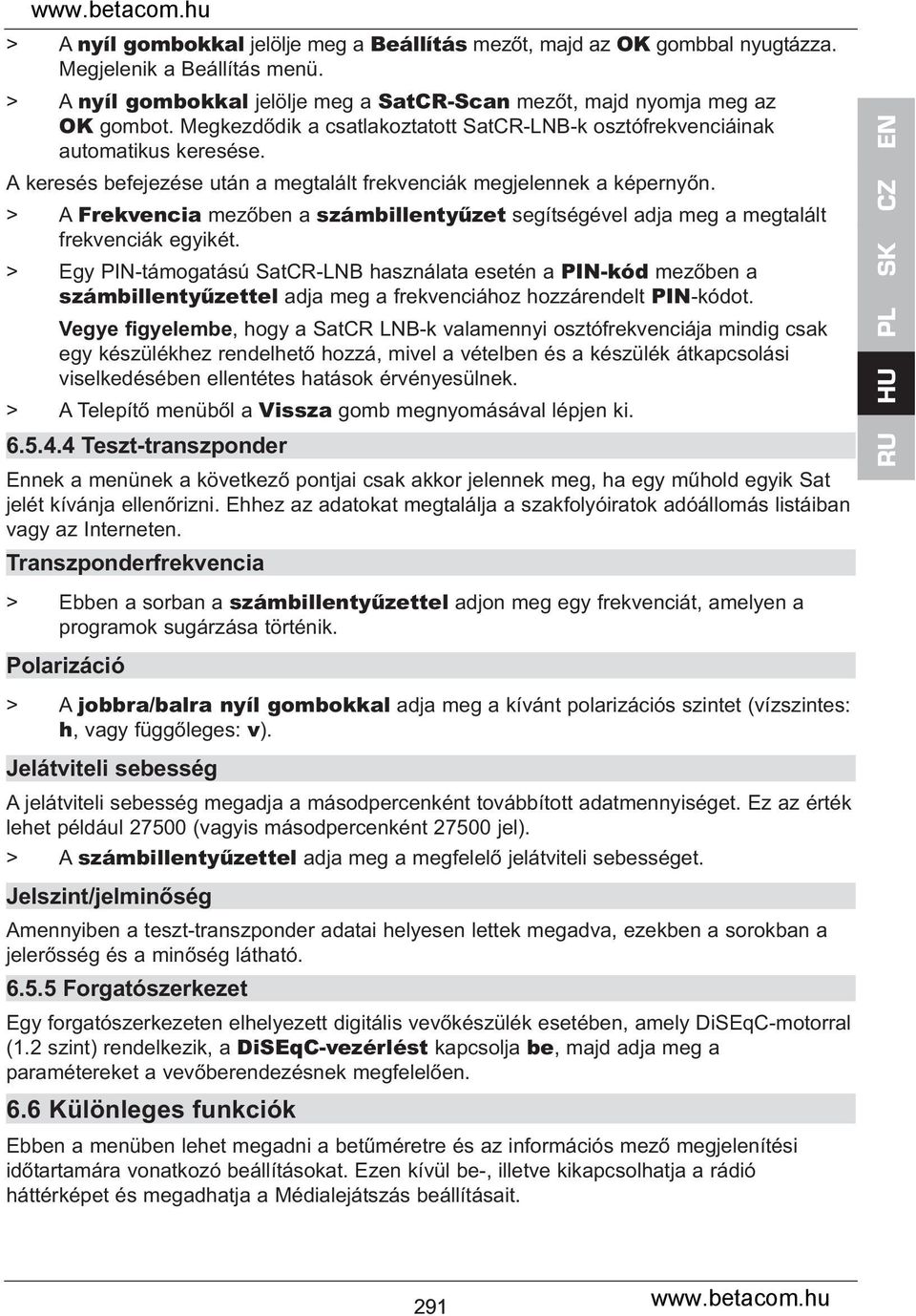 > A Frekvencia mezőben a számbillentyűzet segítségével adja meg a megtalált frekvenciák egyikét.