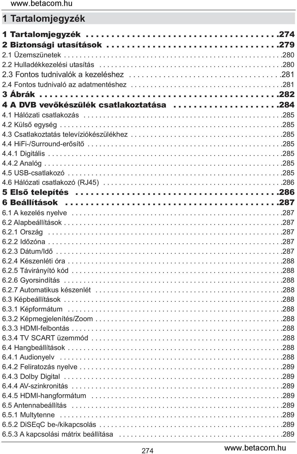 ......................................281 3 Ábrák...............................................282 4 A DVB vevőkészülék csatlakoztatása.....................284 4.1 Hálózati csatlakozás...................................................285 4.