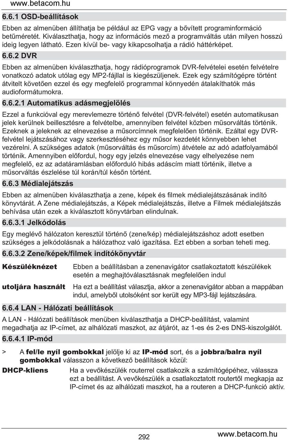 6.2 DVR Ebben az almenüben kiválaszthatja, hogy rádióprogramok DVR-felvételei esetén felvételre vonatkozó adatok utólag egy MP2-fájllal is kiegészüljenek.