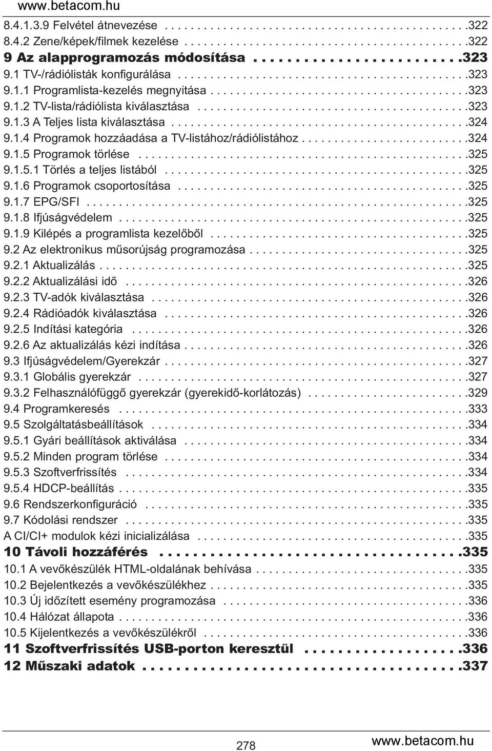 .........................................323 9.1.3 A Teljes lista kiválasztása..............................................324 9.1.4 Programok hozzáadása a TV-listához/rádiólistához..........................324 9.1.5 Programok törlése.