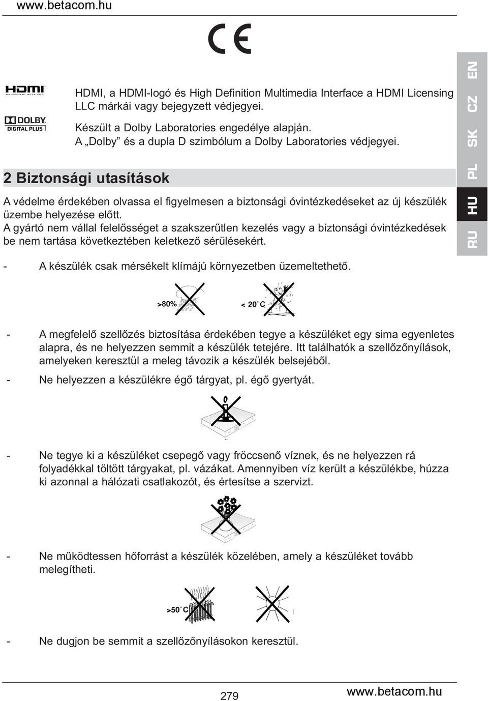 SK 2 Biztonsági utasítások A védelme érdekében olvassa el figyelmesen a biztonsági óvintézkedéseket az új készülék üzembe helyezése előtt.