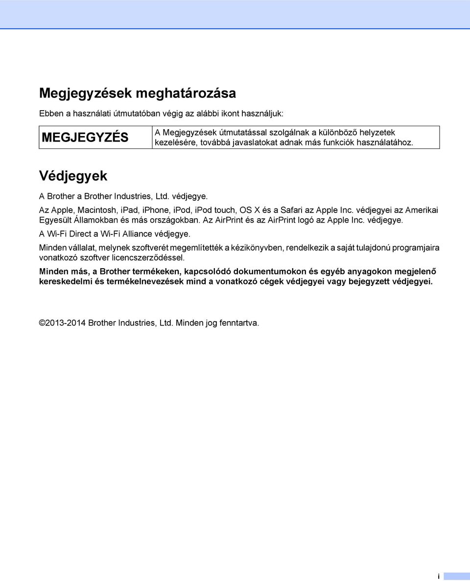 védjegyei az Amerikai Egyesült Államokban és más országokban. Az AirPrint és az AirPrint logó az Apple Inc. védjegye. A Wi-Fi Direct a Wi-Fi Alliance védjegye.