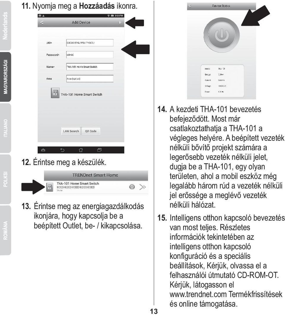 A beépített vezeték nélküli bővítő projekt számára a legerősebb vezeték nélküli jelet, dugja be a THA-101, egy olyan területen, ahol a mobil eszköz még legalább három rúd a vezeték nélküli jel