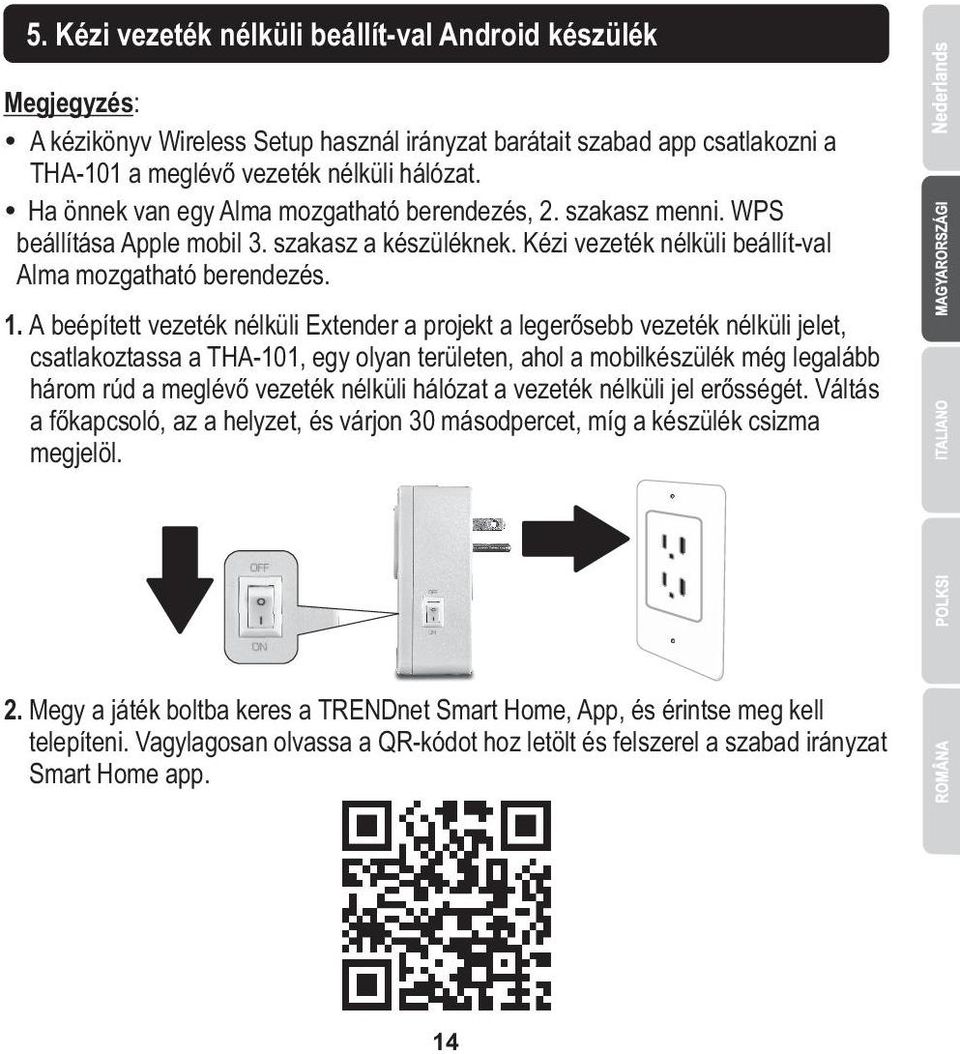 A beépített vezeték nélküli Extender a projekt a legerősebb vezeték nélküli jelet, csatlakoztassa a THA-101, egy olyan területen, ahol a mobilkészülék még legalább három rúd a meglévő vezeték nélküli