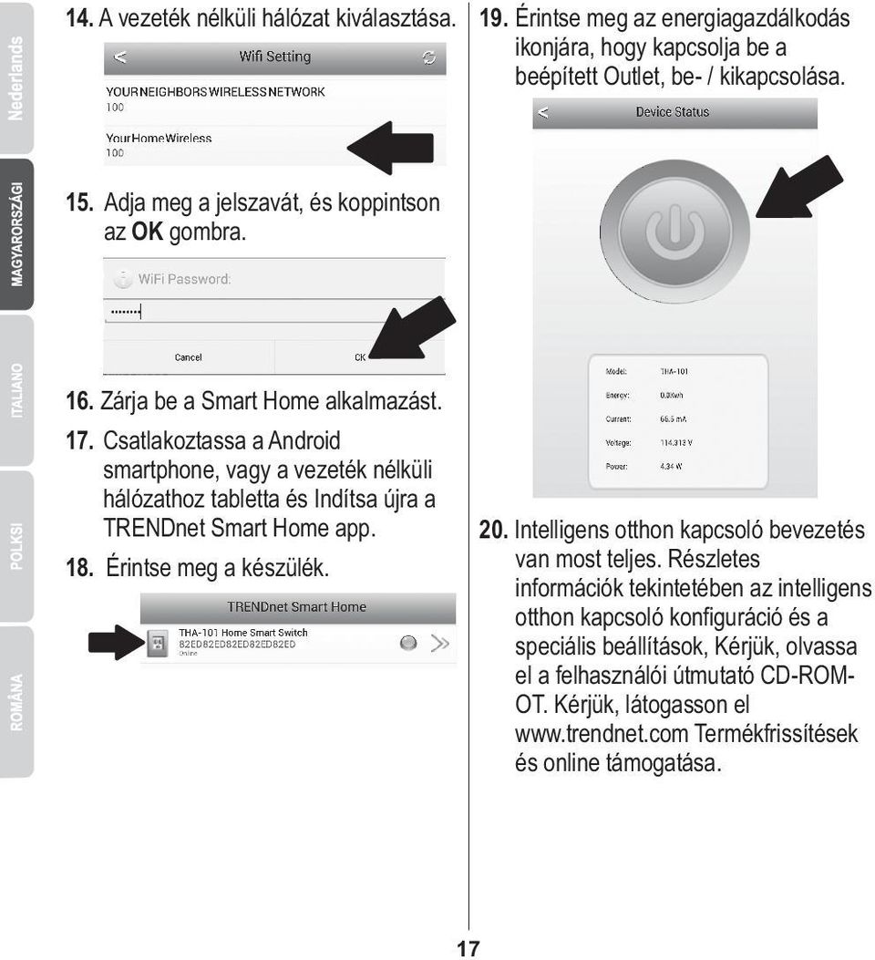 Csatlakoztassa a Android smartphone, vagy a vezeték nélküli hálózathoz tabletta és Indítsa újra a TRENDnet Smart Home app. 18. Érintse meg a készülék. 20.