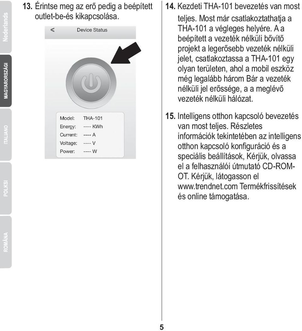 vezeték nélküli jel erőssége, a a meglévő vezeték nélküli hálózat. 15. Intelligens otthon kapcsoló bevezetés van most teljes.