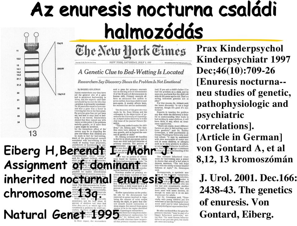 Natural Genet 1995 Prax Kinderpsychol Kinderpsychiatr 1997 Dec;46(10):709-26 [Enuresis nocturna-neu studies of
