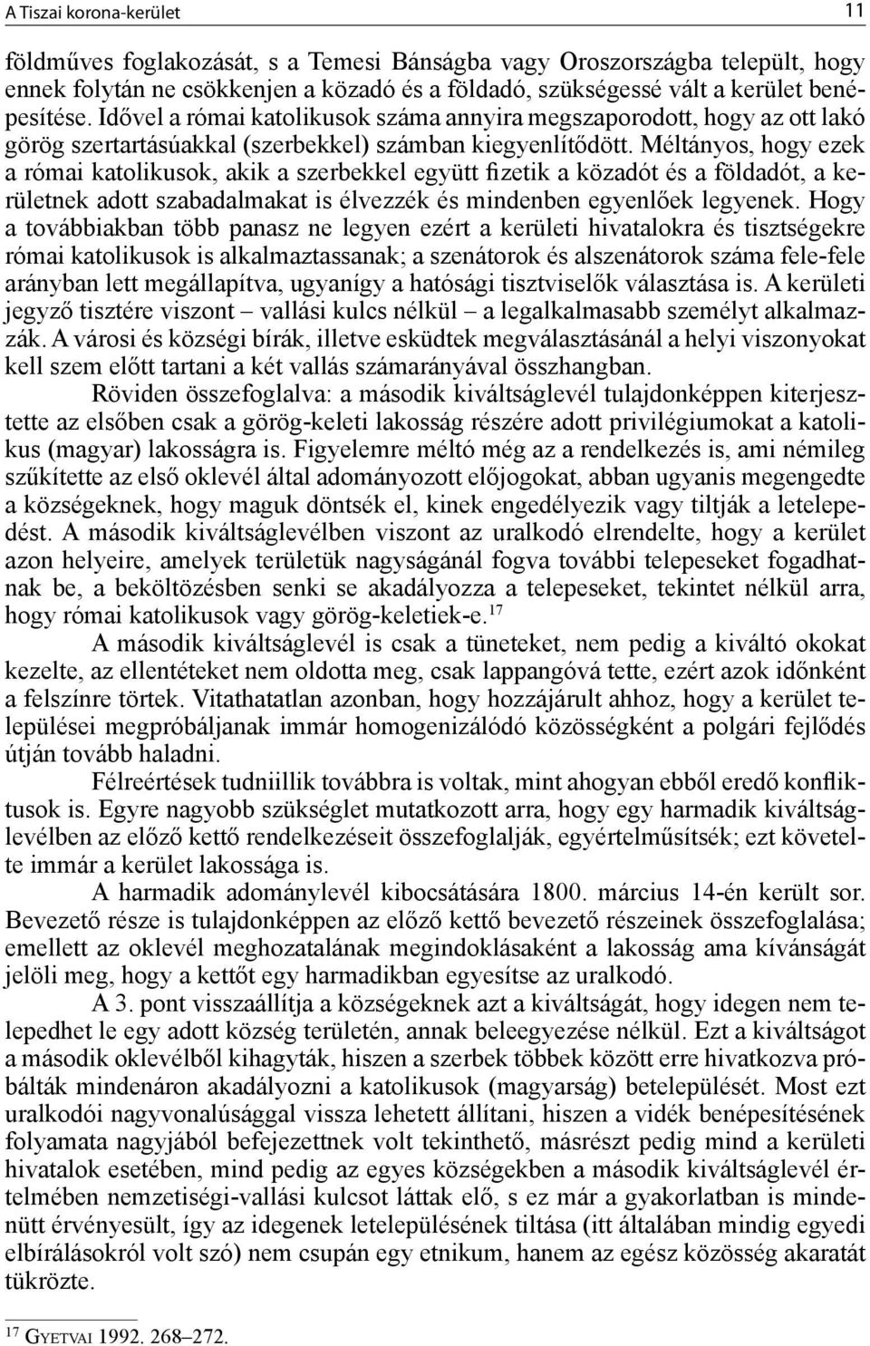 Méltányos, hogy ezek a római katolikusok, akik a szerbekkel együtt fizetik a közadót és a földadót, a kerületnek adott szabadalmakat is élvezzék és mindenben egyenlőek legyenek.