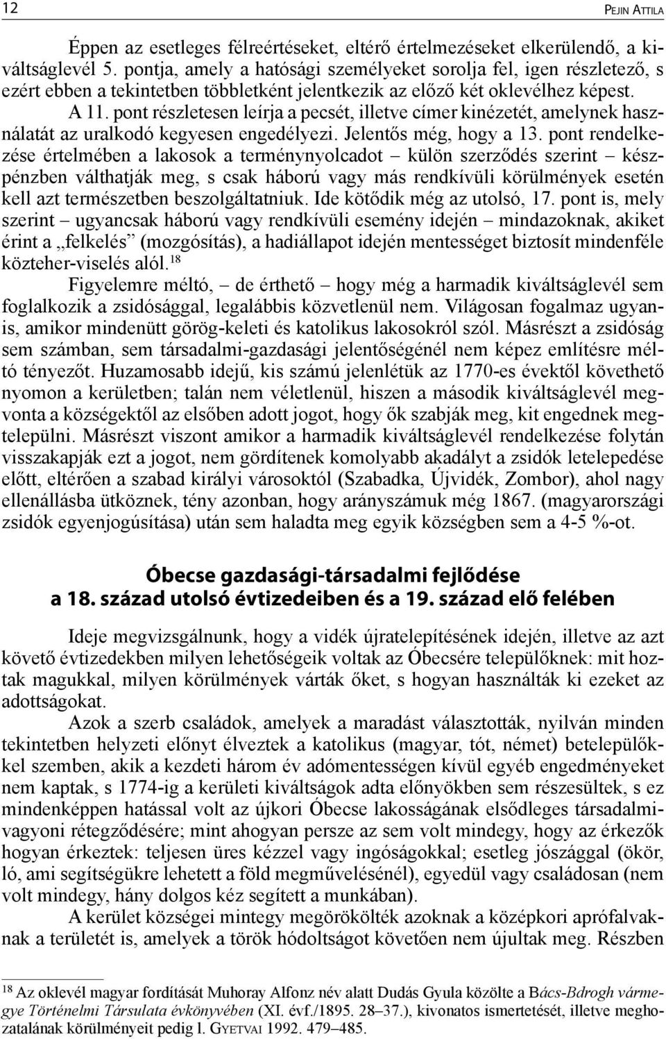 pont részletesen leírja a pecsét, illetve címer kinézetét, amelynek használatát az uralkodó kegyesen engedélyezi. Jelentős még, hogy a 13.