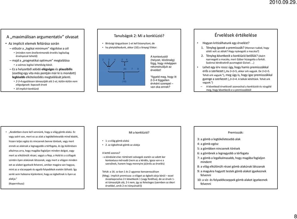 2 3 4 együttesen támasztják alá 1 et, külön külön nem elégségesek: kapcsolt érvek 10 implicit konklúzió Tanulságok 2: Mi a konklúzió?
