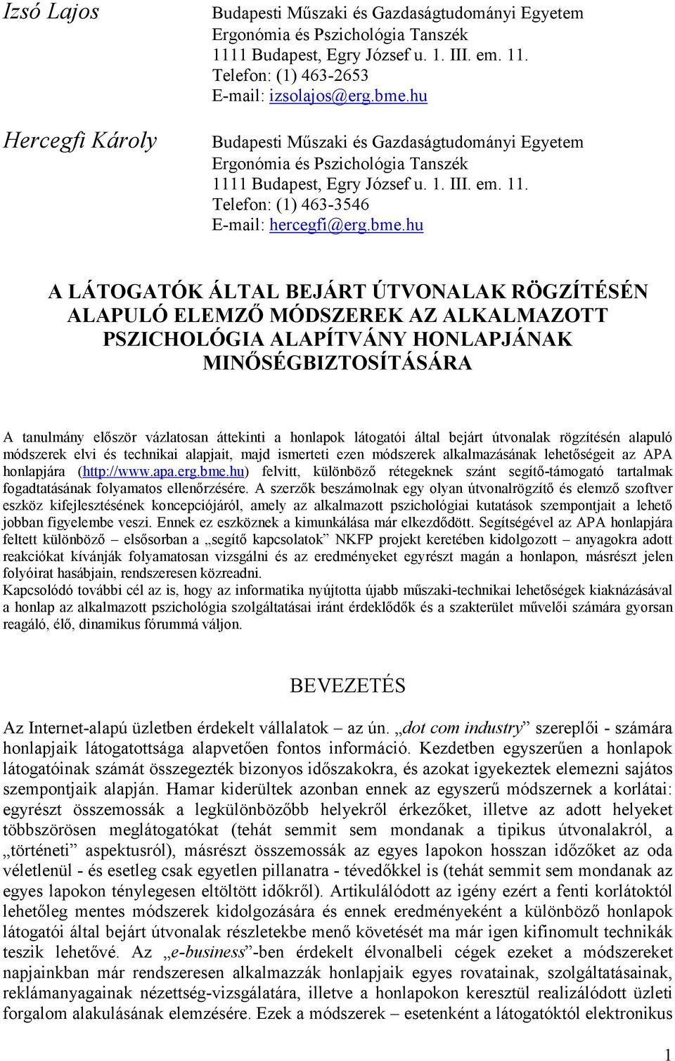 ÁLTAL BEJÁRT ÚTVONALAK RÖGZÍTÉSÉN ALAPULÓ ELEMZŐ MÓDSZEREK AZ ALKALMAZOTT PSZICHOLÓGIA ALAPÍTVÁNY HONLAPJÁNAK MINŐSÉGBIZTOSÍTÁSÁRA A tanulmány először vázlatosan áttekinti a honlapok látogatói által