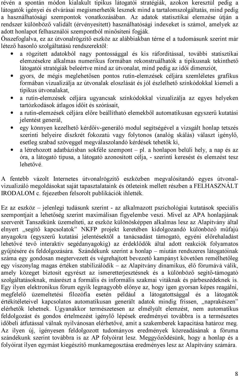 Az adatok statisztikai elemzése útján a rendszer különböző validált (érvényesített) használhatósági indexeket is számol, amelyek az adott honlapot felhasználói szempontból minősíteni fogják.