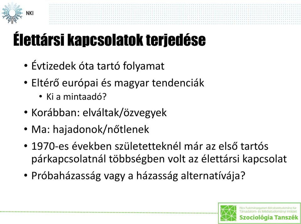 Korábban: elváltak/özvegyek Ma: hajadonok/nőtlenek 1970-es években