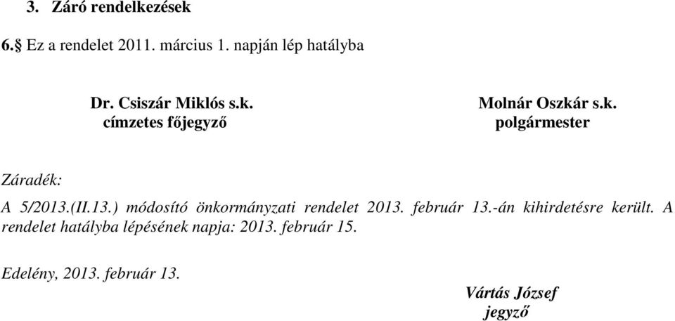 (II.13.) módosító önkormányzati rendelet 2013. február 13.-án kihirdetésre került.