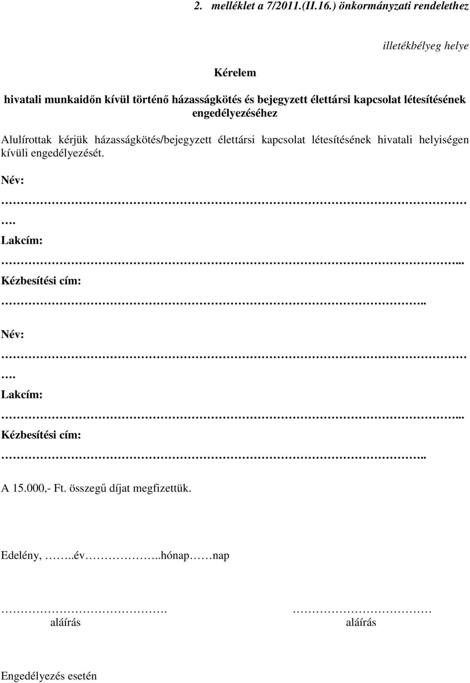 házasságkötés és bejegyzett élettársi kapcsolat létesítésének engedélyezéséhez Alulírottak kérjük