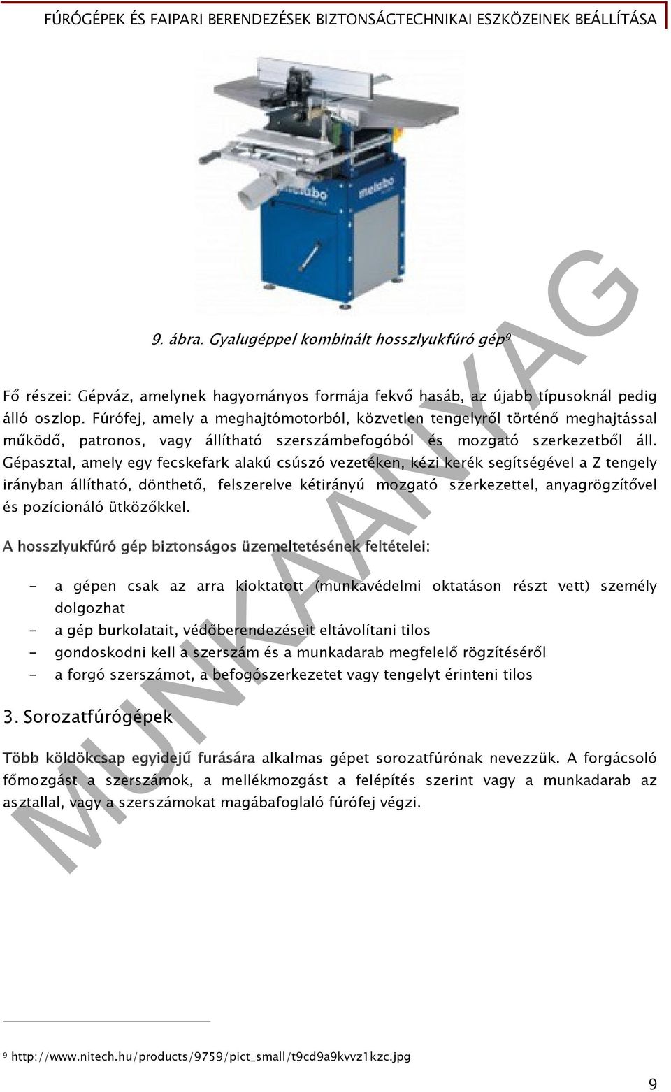 Gépasztal, amely egy fecskefark alakú csúszó vezetéken, kézi kerék segítségével a Z tengely irányban állítható, dönthető, felszerelve kétirányú mozgató szerkezettel, anyagrögzítővel és pozícionáló