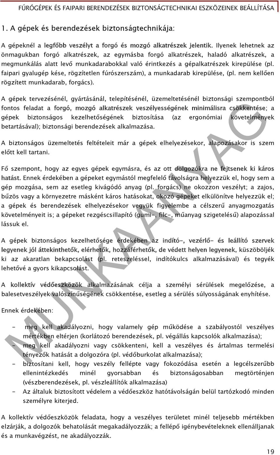faipari gyalugép kése, rögzítetlen fúrószerszám), a munkadarab kirepülése, (pl. nem kellően rögzített munkadarab, forgács).