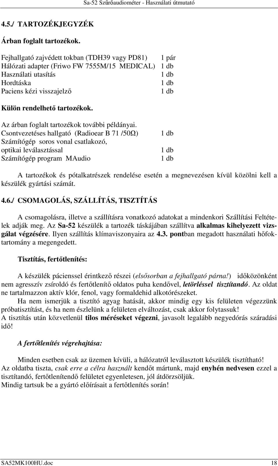 tartozékok. Az árban foglalt tartozékok további példányai.