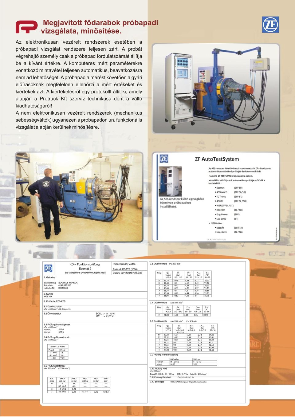 A komputeres mért paraméterekre vonatkozó mintavétel teljesen automatikus, beavatkozásra nem ad lehetőséget.