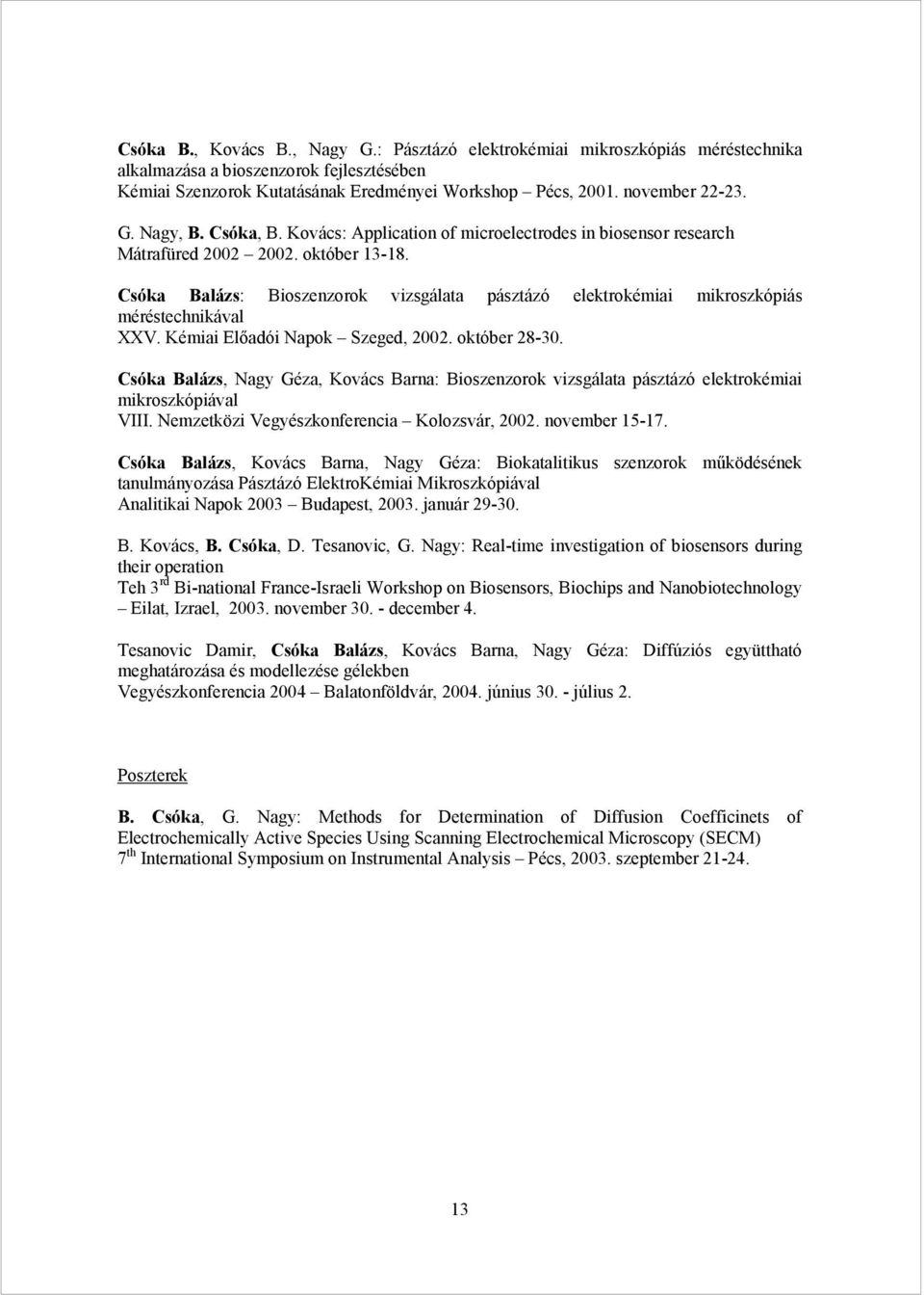 Csóka Balázs: Bioszenzorok vizsgálata pásztázó elektrokémiai mikroszkópiás méréstechnikával XXV. Kémiai Előadói Napok Szeged, 2002. október 28-30.