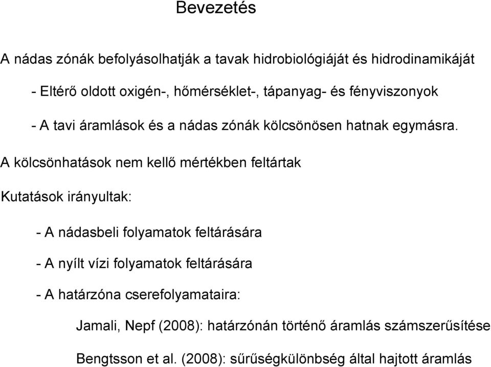 A kölcsönhatások nem kellı mértékben feltártak Kutatások irányultak: - A nádasbeli folyamatok feltárására - A nyílt vízi