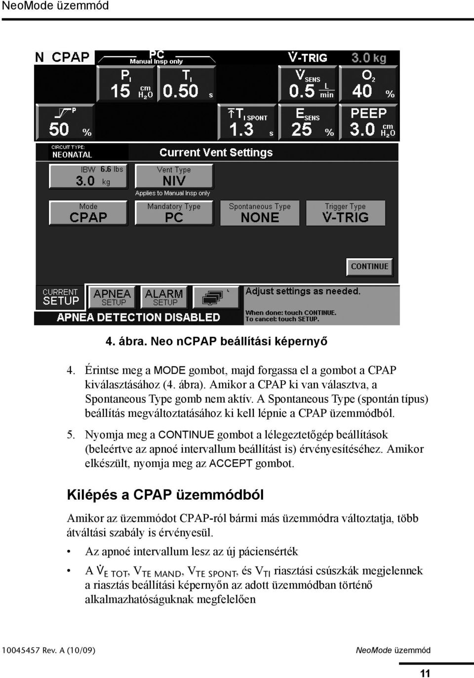 Nyomja meg a CONTINUE gombot a lélegeztetőgép beállítások (beleértve az apnoé intervallum beállítást is) érvényesítéséhez. Amikor elkészült, nyomja meg az ACCEPT gombot.