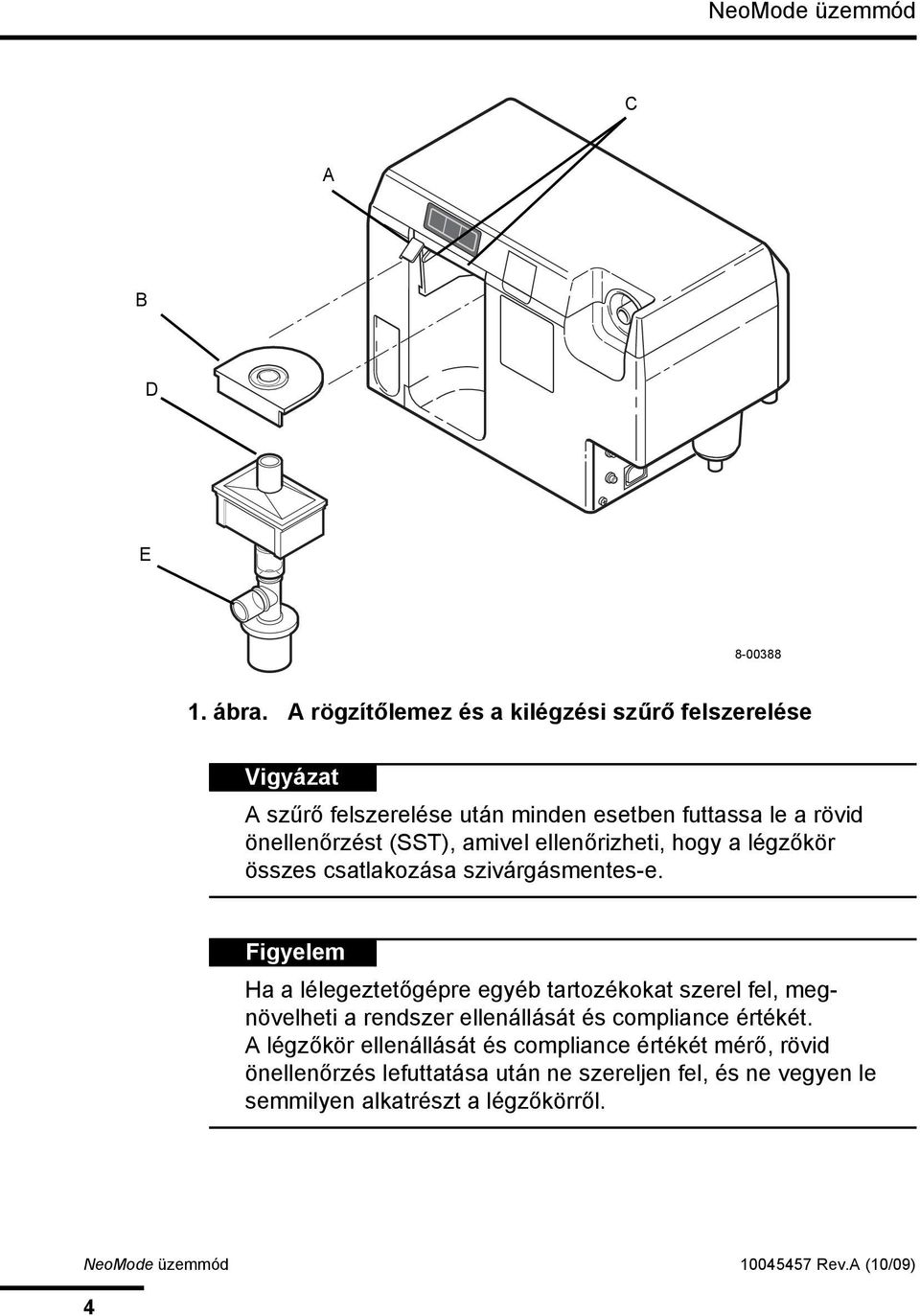 amivel ellenőrizheti, hogy a légzőkör összes csatlakozása szivárgásmentes-e.