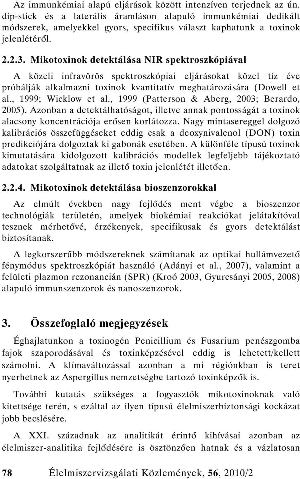 Mikotoxinok detektálása NIR spektroszkópiával A közeli infravörös spektroszkópiai eljárásokat közel tíz éve próbálják alkalmazni toxinok kvantitatív meghatározására (Dowell et al.
