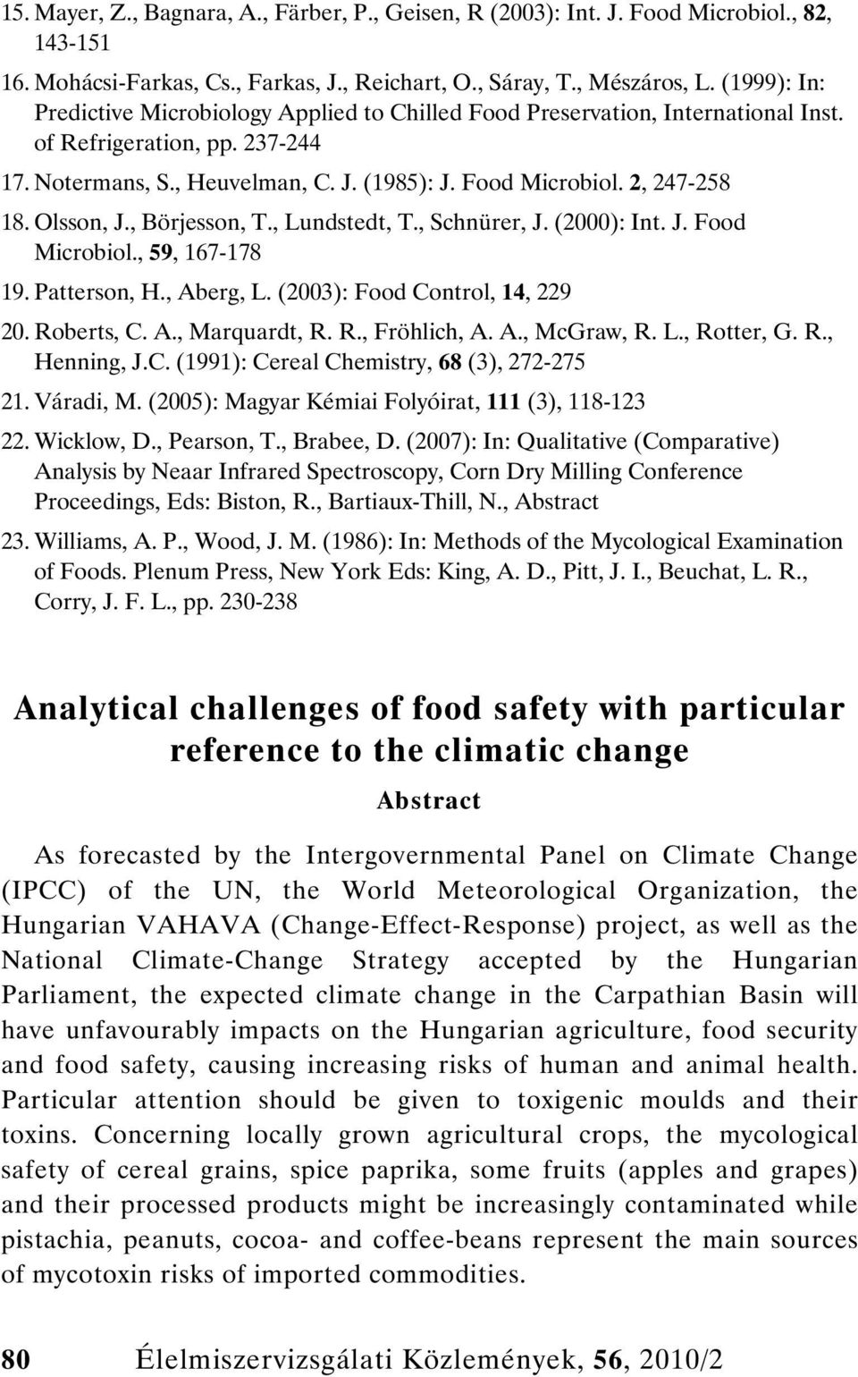 2, 247-258 18. Olsson, J., Börjesson, T., Lundstedt, T., Schnürer, J. (2000): Int. J. Food Microbiol., 59, 167-178 19. Patterson, H., Aberg, L. (2003): Food Control, 14, 229 20. Roberts, C. A., Marquardt, R.