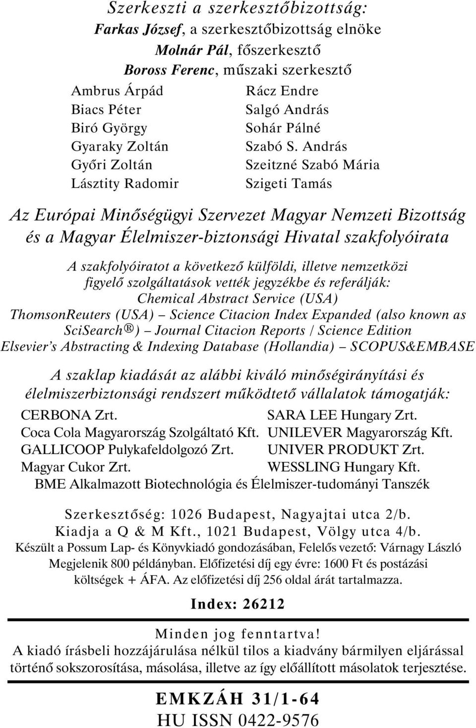 András Szeitzné Szabó Mária Szigeti Tamás Az Európai Min ségügyi Szervezet Magyar Nemzeti Bizottság és a Magyar Élelmiszer-biztonsági Hivatal szakfolyóirata A szakfolyóiratot a következ külföldi,