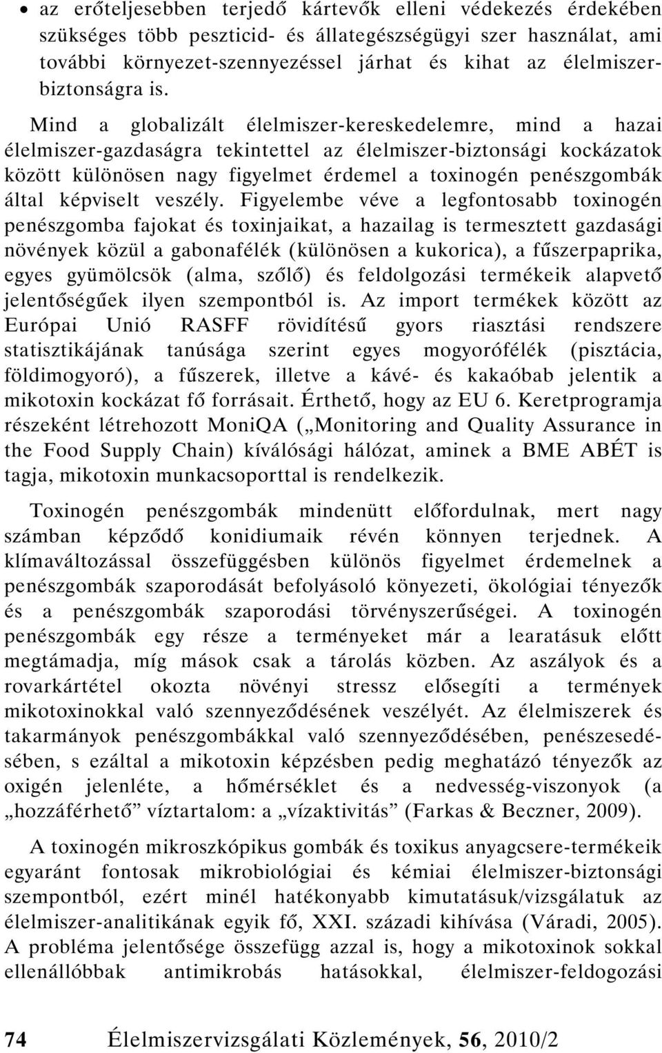 Mind a globalizált élelmiszer-kereskedelemre, mind a hazai élelmiszer-gazdaságra tekintettel az élelmiszer-biztonsági kockázatok között különösen nagy figyelmet érdemel a toxinogén penészgombák által