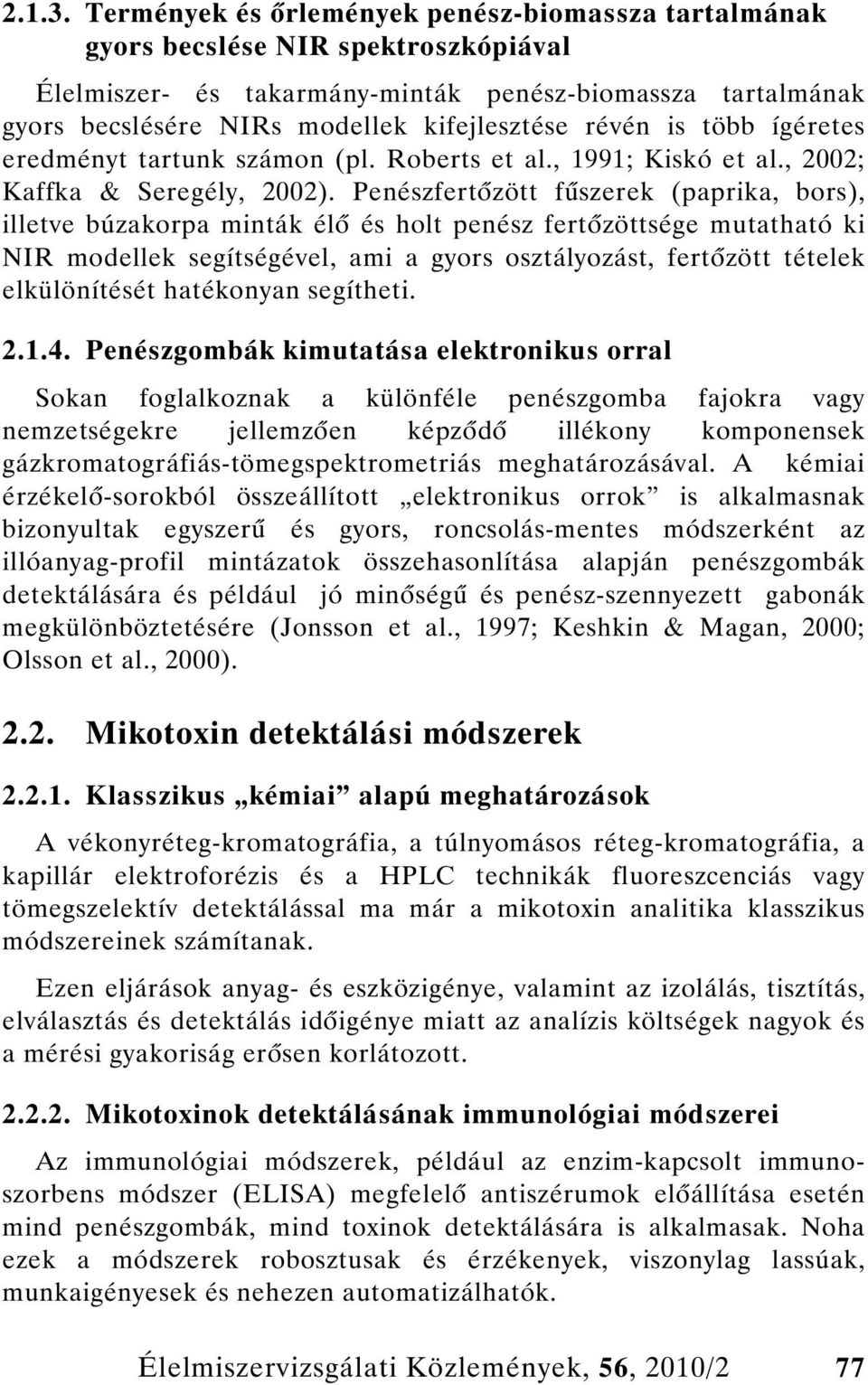 révén is több ígéretes eredményt tartunk számon (pl. Roberts et al., 1991; Kiskó et al., 2002; Kaffka & Seregély, 2002).
