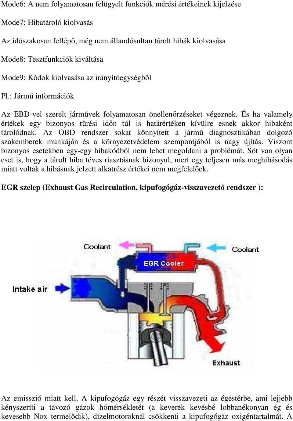 És ha valamely értékek egy bizonyos tűrési időn túl is határértéken kívülre esnek akkor hibaként tárolódnak.