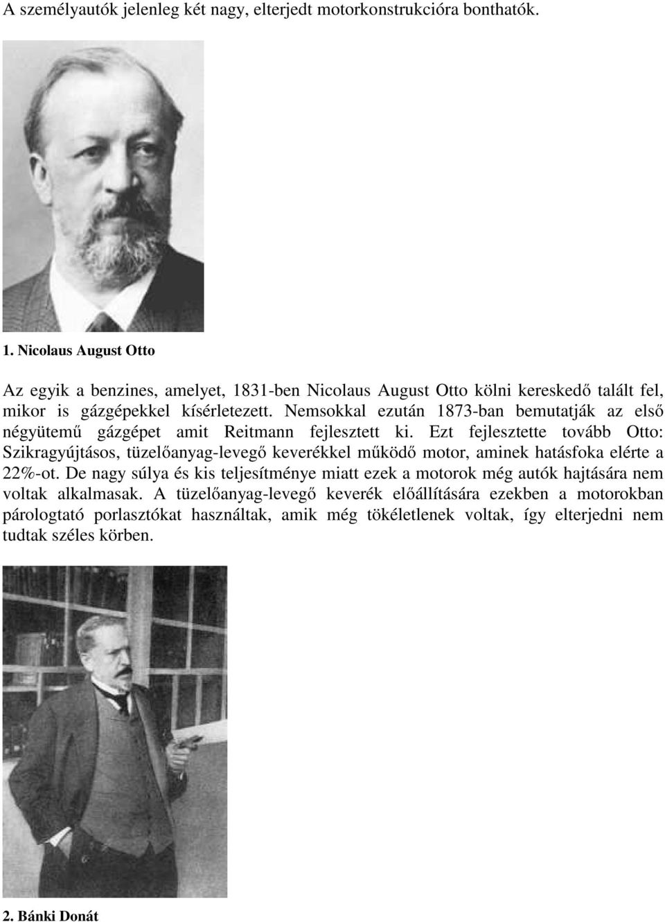 Nemsokkal ezután 1873-ban bemutatják az első négyütemű gázgépet amit Reitmann fejlesztett ki.