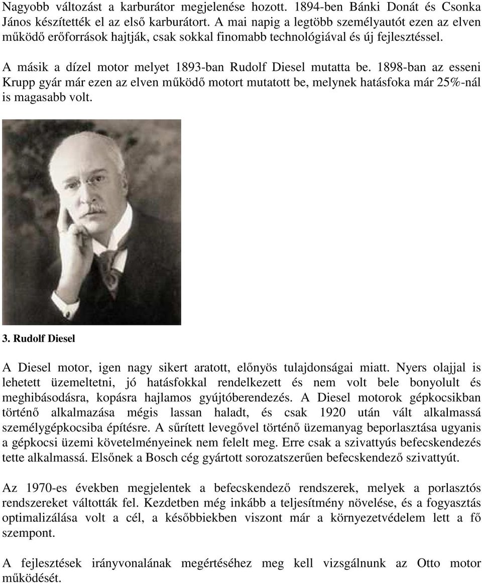 1898-ban az esseni Krupp gyár már ezen az elven működő motort mutatott be, melynek hatásfoka már 25%-nál is magasabb volt. 3.