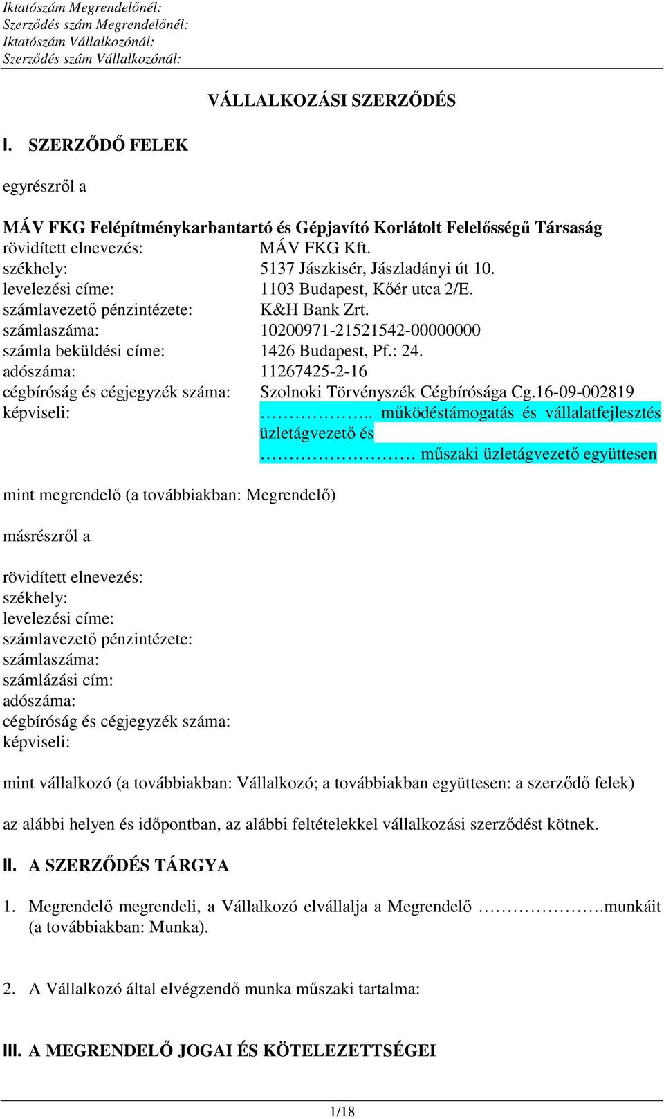 számlaszáma: 10200971-21521542-00000000 számla beküldési címe: 1426 Budapest, Pf.: 24. adószáma: 11267425-2-16 cégbíróság és cégjegyzék száma: Szolnoki Törvényszék Cégbírósága Cg.