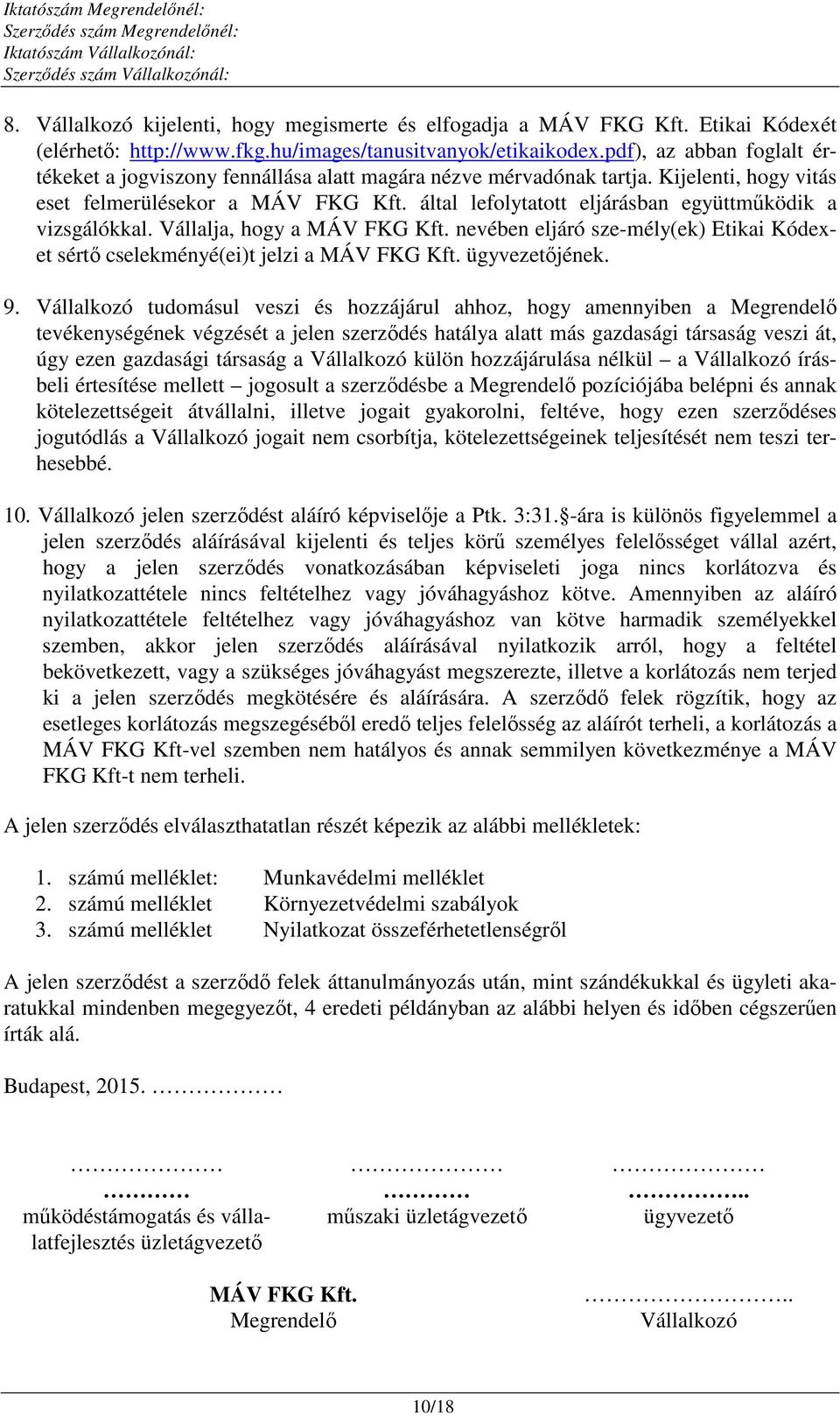 által lefolytatott eljárásban együttműködik a vizsgálókkal. Vállalja, hogy a MÁV FKG Kft. nevében eljáró sze-mély(ek) Etikai Kódexet sértő cselekményé(ei)t jelzi a MÁV FKG Kft. ügyvezetőjének. 9.
