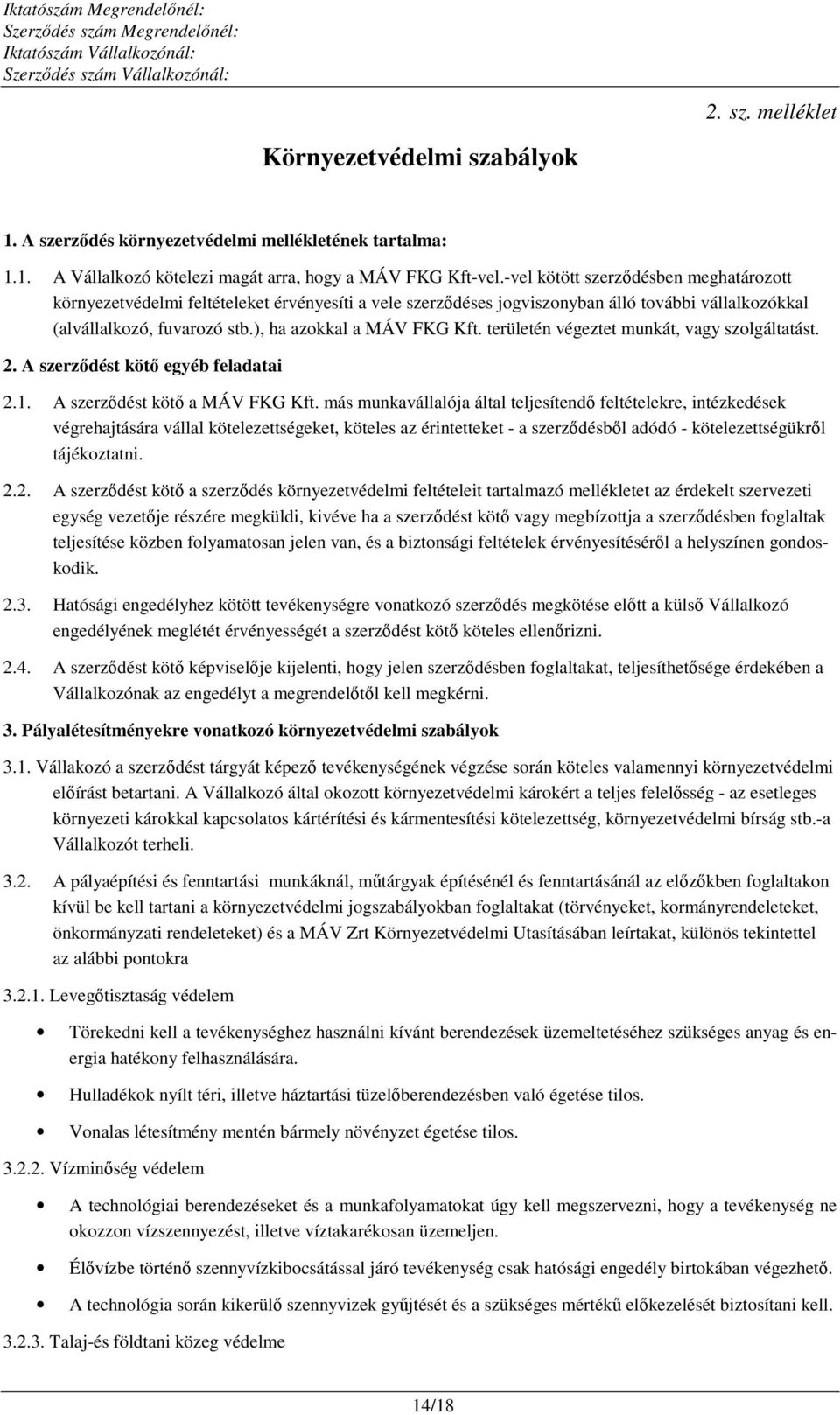 területén végeztet munkát, vagy szolgáltatást. 2. A szerződést kötő egyéb feladatai 2.1. A szerződést kötő a MÁV FKG Kft.