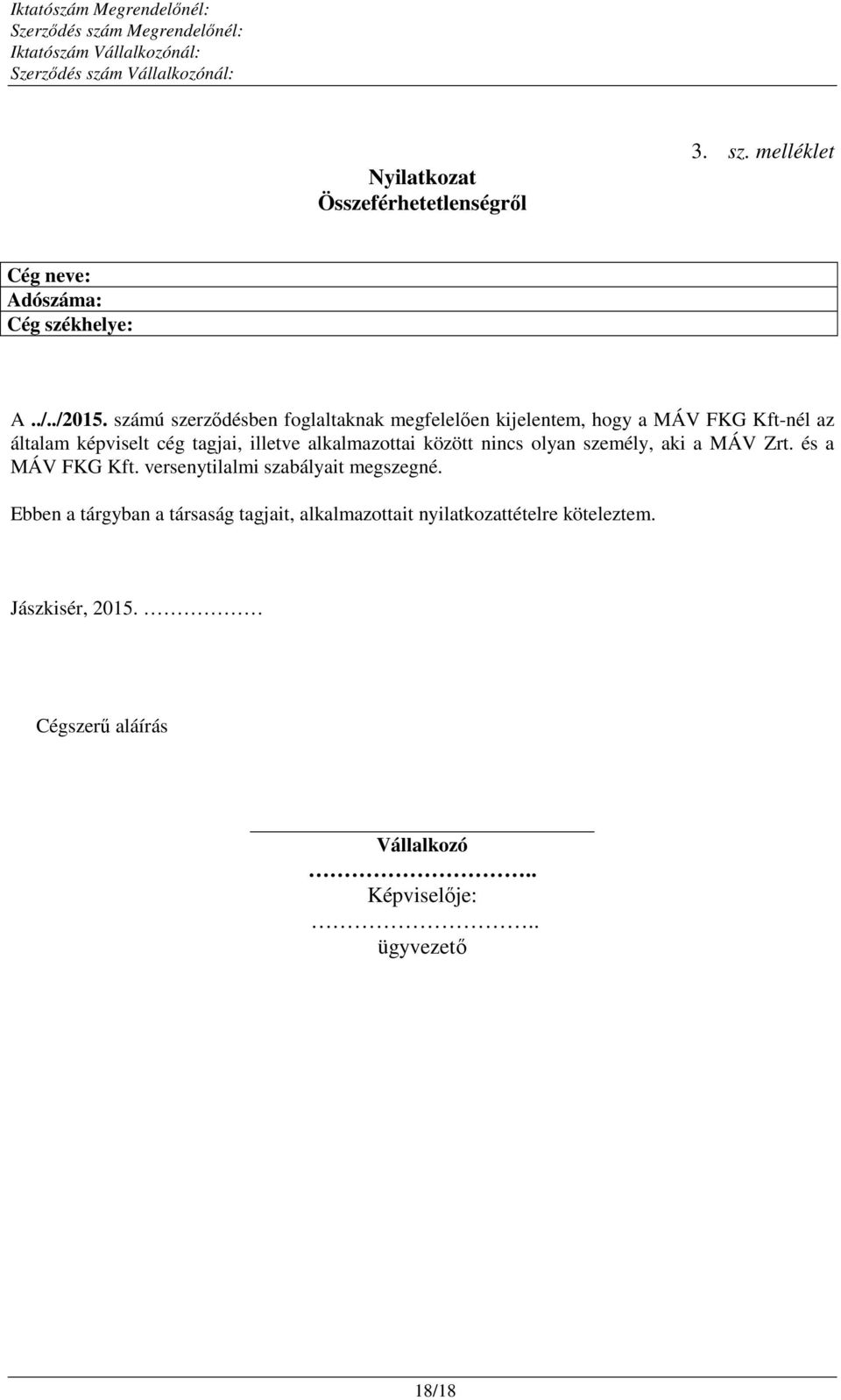 alkalmazottai között nincs olyan személy, aki a MÁV Zrt. és a MÁV FKG Kft. versenytilalmi szabályait megszegné.